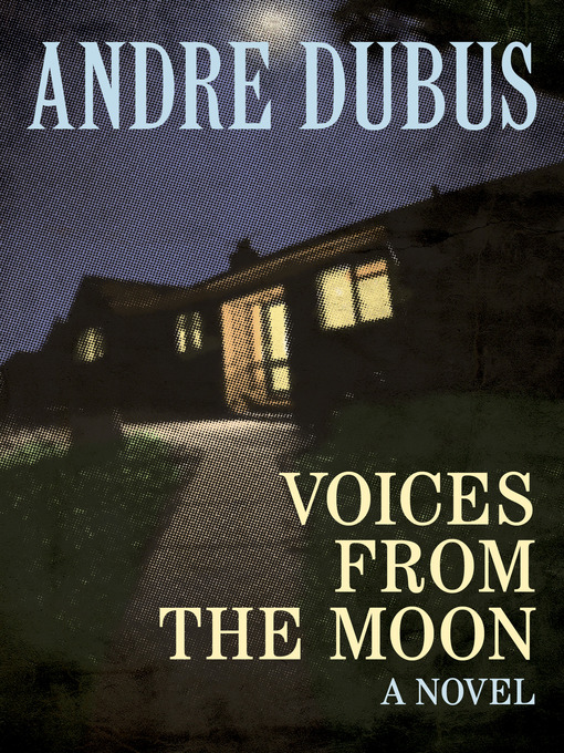 Title details for Voices from the Moon by Andre Dubus - Wait list